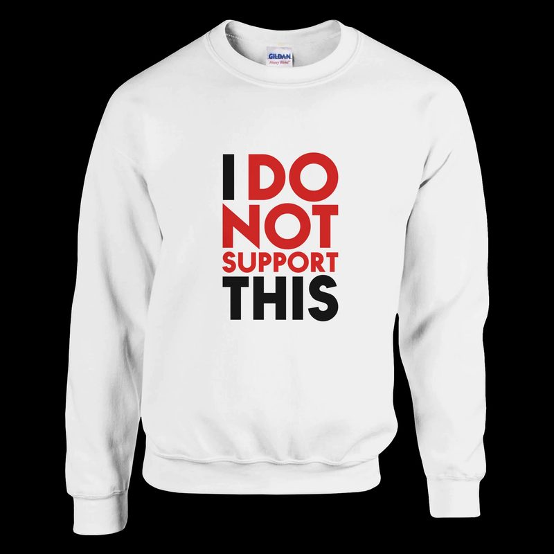 I do not support this — Sweatshirt