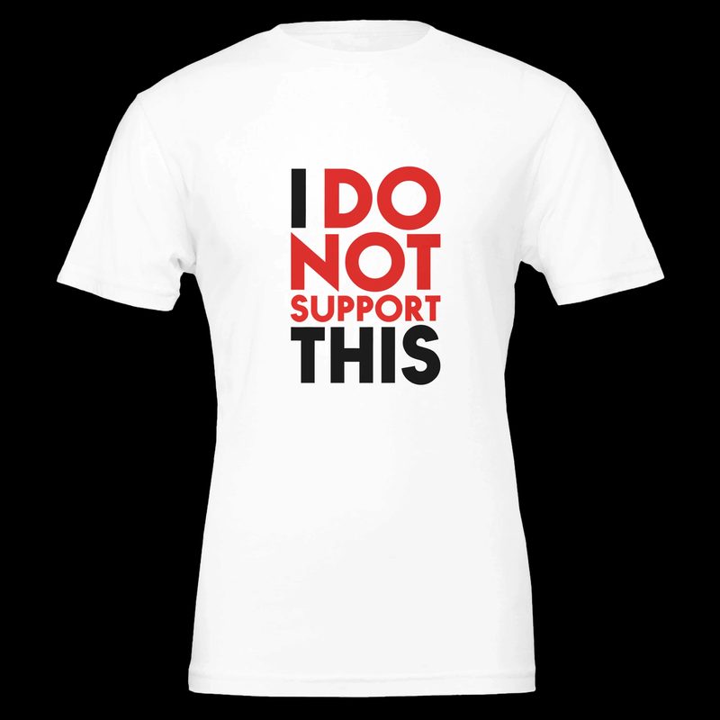 I do not support this — T-shirt